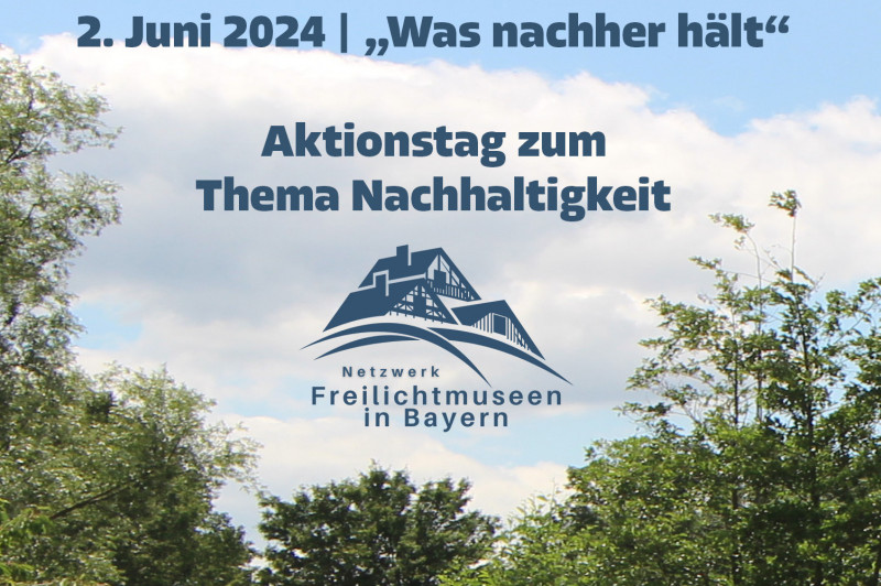 „Was nachher hält“ - Aktionstag des Netzwerks „Freilichtmuseen in Bayern“ am 2. Juni
